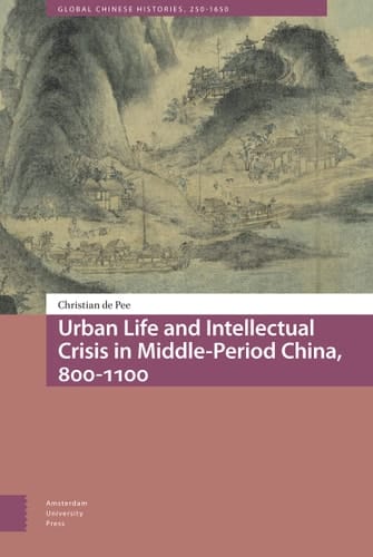 Urban Life and Intellectual Crisis in Middle-Period China, 800-1100