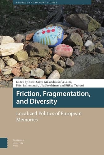 Friction, Fragmentation, and Diversity Localized Politics of European Memories
