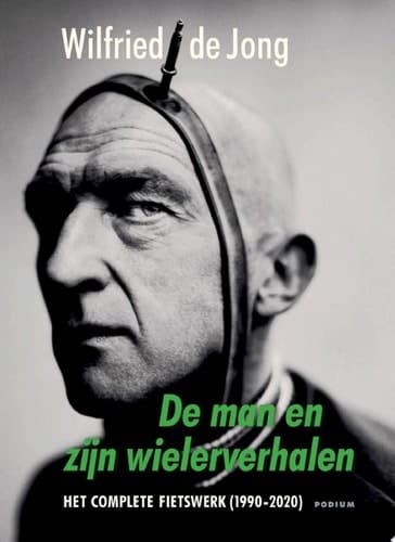 De man en zijn wielerverhalen Het complete fietswerk (1990-2020)