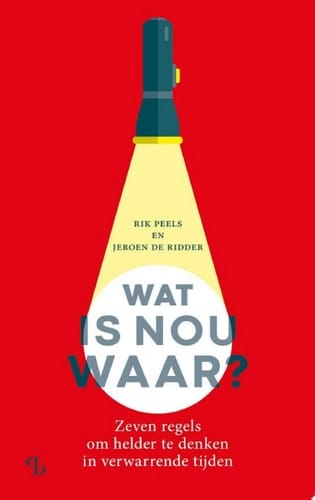 Wat is nou waar? Zeven regels om helder te denken in verwarrende tijden