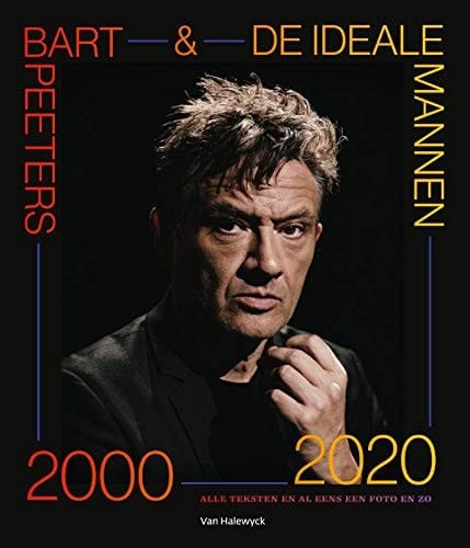 Bart Peeters & De ideale mannen 2000-2020 : alle teksten en al eens een foto en zo