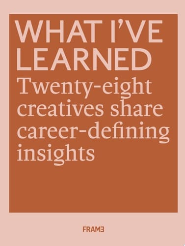 What I’ve Learned 28 Creatives Share Career-defining Insights