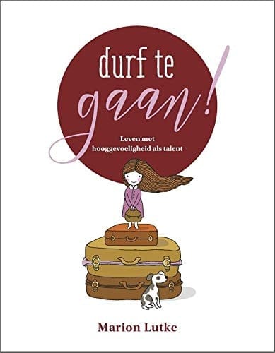 Durf te gaan! Leven met hooggevoeligheid als talent