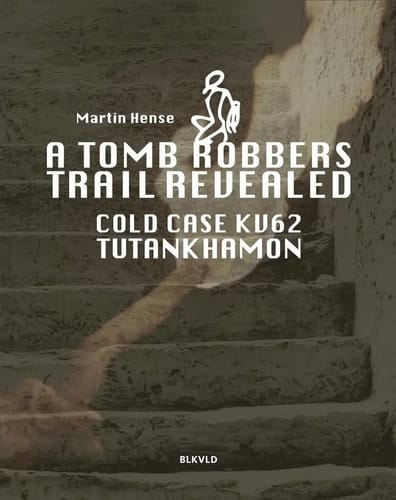 A Tomb Robbers' Trail Revealed Cold Case KV62 Tutankhamun