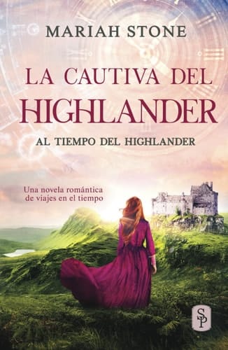 La cautiva del highlander: Una novela romántica de viajes en el tiempo en las Tierras Altas de Escocia (Al tiempo del highlander) (Spanish Edition)
