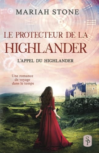 Le Protecteur de la highlander: Une romance historique de voyage dans le temps en Écosse (L’Appel du highlander) (French Edition)