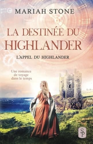 La Destinée du highlander: Une romance historique de voyage dans le temps en Écosse (L’Appel du highlander) (French Edition)