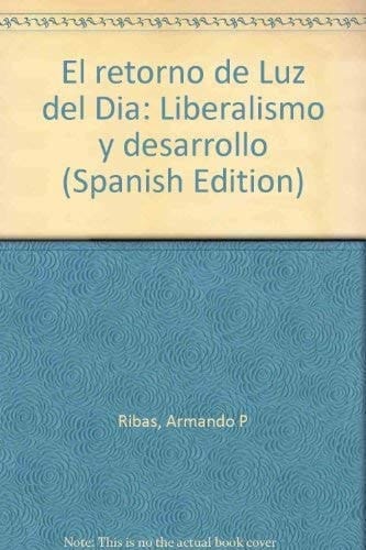 El retorno de Luz del Día: Liberalismo y desarrollo (Spanish Edition)