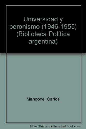 Universidad Y Peronismo (1946-1955) (Biblioteca Politica Argentina) (Spanish Edition)