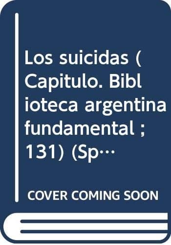 Los suicidas (Capítulo. Biblioteca argentina fundamental ; 131) (Spanish Edition)