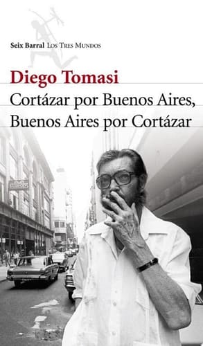 Cortazar por Buenos Aires. Buenos Aires por Cortazar