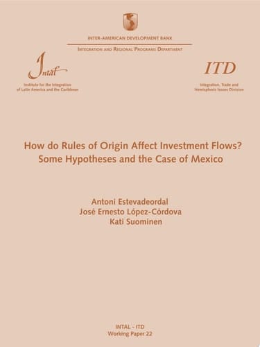 How do rules of origin affect investment flows ? : some hypotheses and the case of Mexico (Working Paper ITD = Documento de Trabajo ITD ; n. 22)