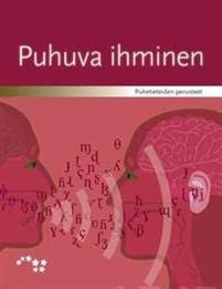 Puhuva ihminen puhetieteiden perusteet