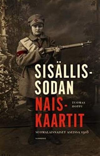 Sisällissodan naiskaartit suomalaisnaiset aseissa 1918
