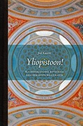 Yliopistoon! kaunokirjallisia kuvauksia akateemisesta maailmasta