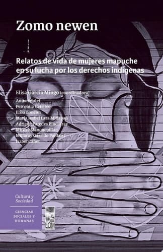 Zomo newen Relatos de vida de mujeres mapuche en su lucha por los derechos indígenas