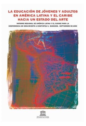 La Educación de jóvenes y adultos en América Latina y el Caribe Hacia un estado del arte; informe regional de américa latina y el caribe para la conferencia de seguimiento a confintea v, bangkok, septiembre de 2003