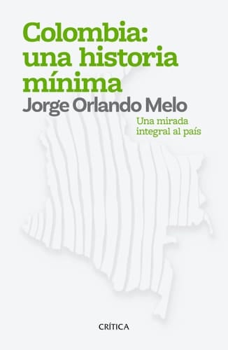 Colombia: Una Historia MÃ-Nima Una Mirada Integral Al Pais