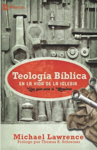 Teología Bíblica en la Vida de la Iglesia Una guía para el ministerio