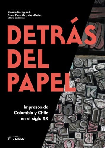 Detrás del papel Impresos de Colombia y Chile en el siglo XX