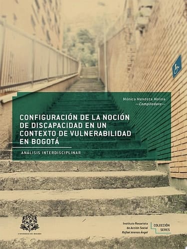 Configuración de la noción de discapacidad en un contexto de vulnerabilidad en Bogotá Análisis interdisciplinar