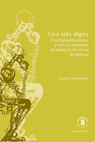 Una vida digna Conceptualizaciones y nuevas nociones de pobreza en el sur de Bolívar