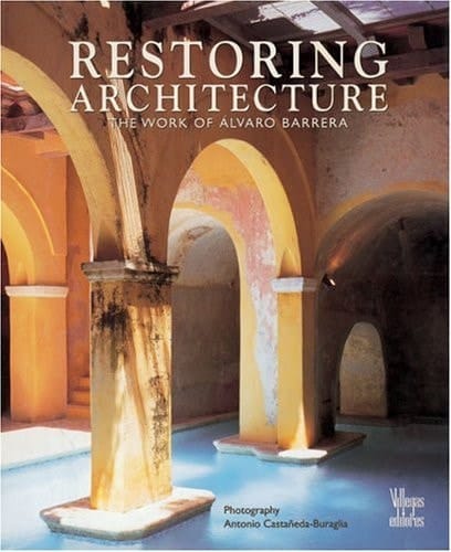 Restorating Architecture: The Work of Alvaro Barrera