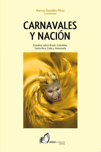 CARNAVALES Y NACIÓN Estudios sobre Brasil, Colombia, Costa Rica, Cuba y Venezuela