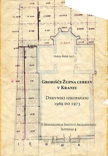 Grobišèe župna cerkev v Kranju Dnevniki izkopavanj 1969 do 1973