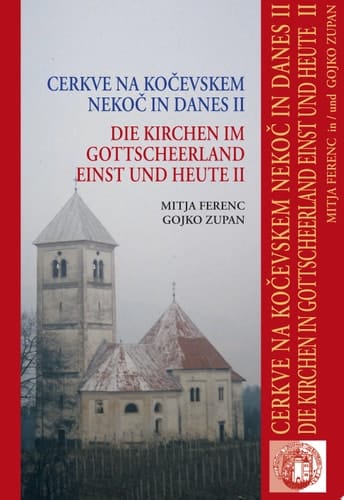 Cerkve na Kočevskem nekoč in danes 2 Opisi cerkva nekdanjega nemškega jezikovnega območja v župnijah Črmošnjice, Črnomelj, Planina, Poljane in Semič
