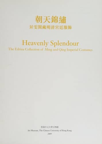 Heavenly Splendour: the Edrina Collection of Ming and Qing Imperial Costumes