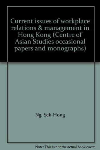 Current issues of workplace relations & management in Hong Kong (Centre of Asian Studies occasional papers and monographs)