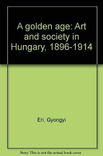 A Golden Age Art and Society in Hungary, 1896 - 1914 ; Barbican Art Gallery, [London, 25 October 1989 - 14 January 1990] ; Center for the Fine Arts, Miami, [16 March - 27 May 1990 and San Diego Museum of Art, 10 November 1990 - 5 January 1991]