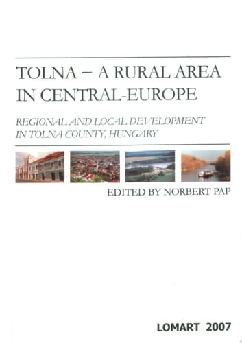 Tolna--a Rural Area in Central-Europe Regional and Local Development in Tolna County, Hungary