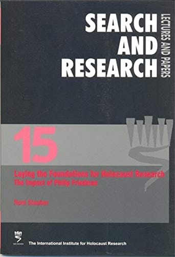 Laying the Foundations for Holocaust Research The Impact of the Historian Philip Friedman