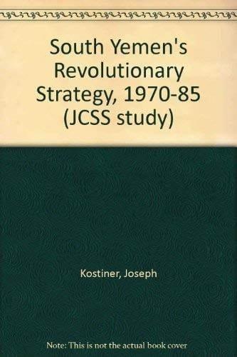 South Yemen's revolutionary strategy, 1970-1985 : from insurgency to bloc politics (JCSS study)