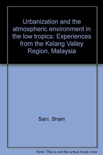 Urbanization and the atmospheric environment in the low tropics: Experiences from the Kelang Valley Region, Malaysia