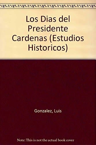 Historia de la Revolución Mexicana Periodo 1934-1940. Los días del presidente Cárdenas