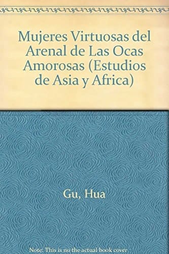 Mujeres virtuosas del Arenal de las Ocas Amorosas (Estudios De Asia Y Africa) (Spanish Edition)