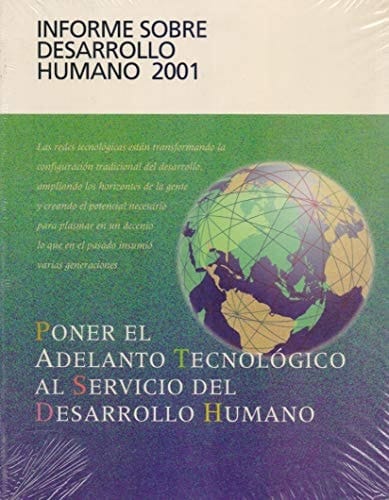 Informe Sobre el Desarrollo Humano 2001 Poner el Adelanto Tecnológico Al Servicio Del Desarrollo Humano