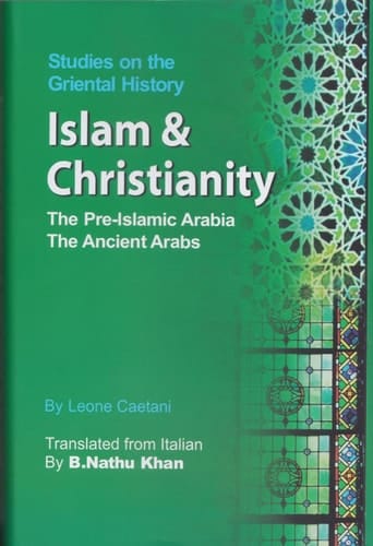 Studies on the Oriental History: Islam and Christianity: The Pre-Islamic Arabia the Ancient Arabs