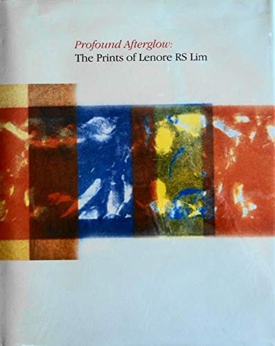 Profound Afterglow The Prints of Lenore R.S. Lim