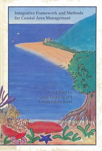 Integrative Framework and Methods for Coastal Area Management Proceedings of the Regional Workshop on Coastal Zone Planning and Management in ASEAN : Lessons Learned, Bandar Seri Begawan, Brunei Darussalam, 28-30 April 1992