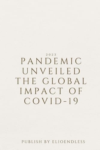 Pandemic Unveiled The Global Impact of COVID-19