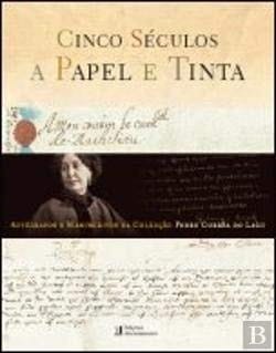 Cinco séculos a papel e tinta autógrafos e manuscritos da colecção