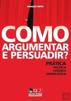 Como Argumentar e Persuadir? Práticas: Política, Jurídica e Jornalística (Portuguese Edition)