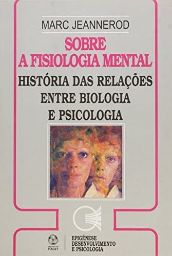 Sobre a fisiologia mental: história das relações entre biologia e psicologia