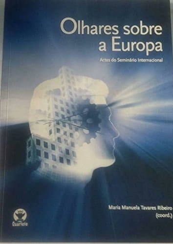Olhares Sobre a Europa Actas Do Seminário Internacional, 18 de Abril de 2001
