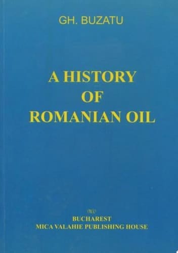 A History of Romanian Oil Vol I