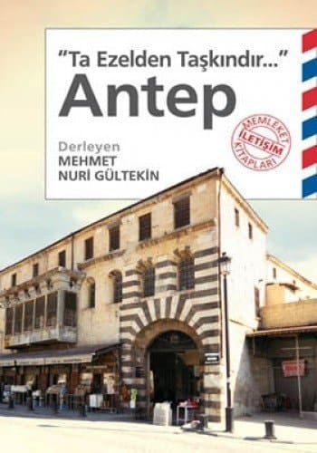 "Ta ezelden taşkındır--" Antep
